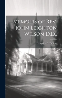 Memoirs of Rev. John Leighton Wilson D.D.,