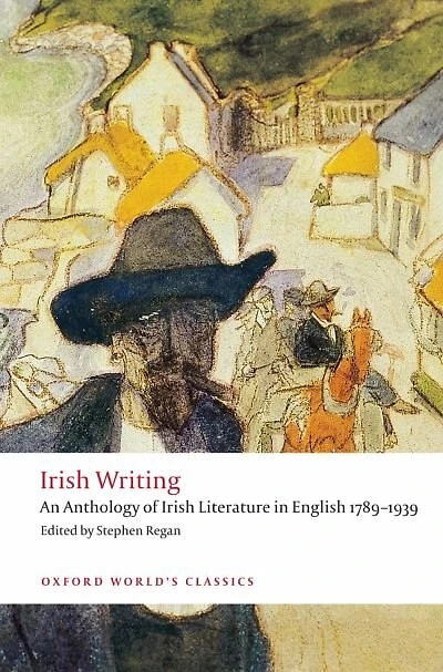 Irish Writing: An Anthology of Irish Literature in English 1789-1939