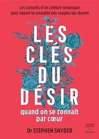 les clés du désir quand on se connaît par coeur: conseils d'un célèbre sexologue pour sauver la sexualité des couples qui durent