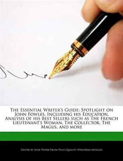 The Essential Writer's Guide: Spotlight On John Fowles, Including His Education, Analysis Of His Best Sellers Such As The French
