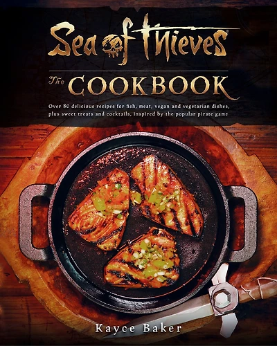 Sea of Thieves: The Cookbook: Over 80 delicious recipes for fish, meat, vegan & vegetarian dishes, plus sweet treats and cocktails, inspired by the popular pirate game
