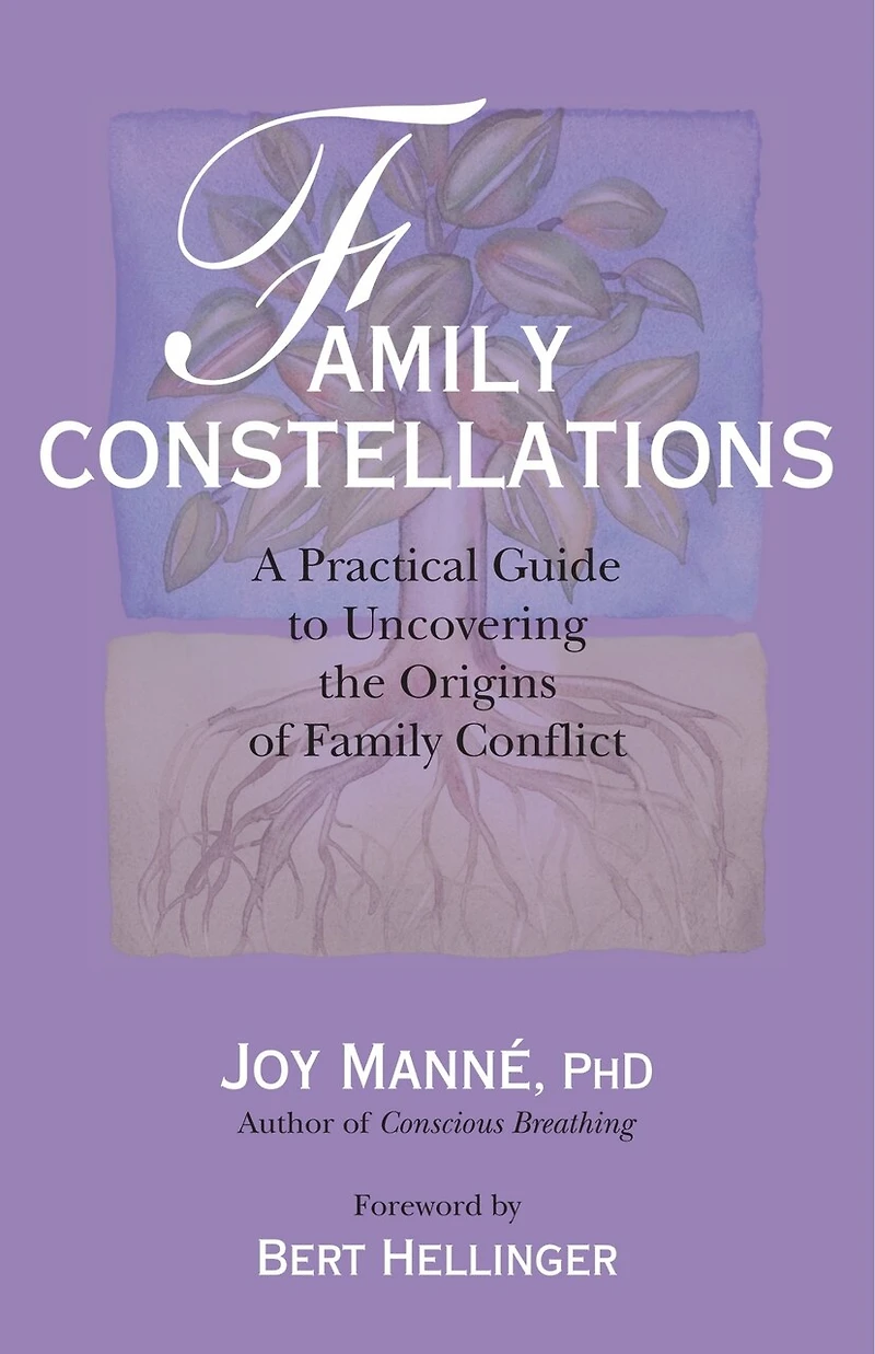 Family Constellations: A Practical Guide To Uncovering The Origins Of Conflict