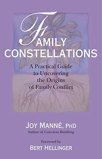 Family Constellations: A Practical Guide To Uncovering The Origins Of Conflict