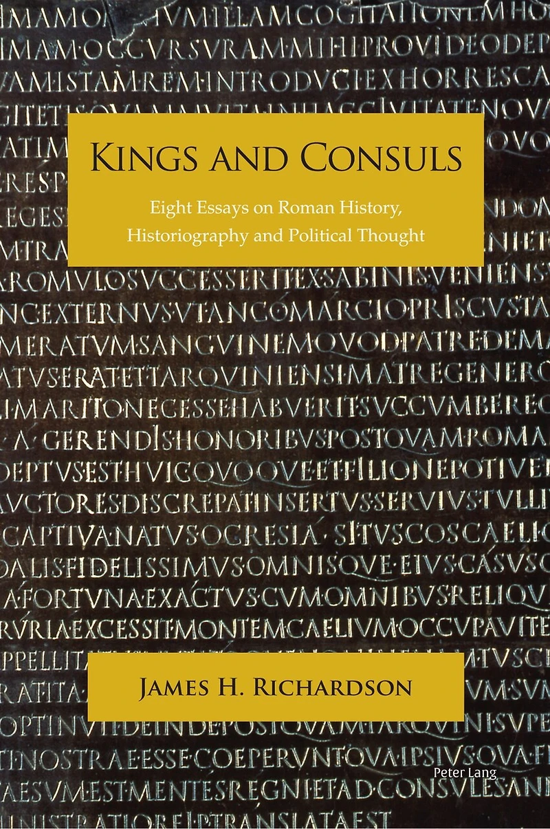 Kings and Consuls: Eight Essays on Roman History, Historiography, Political Thought