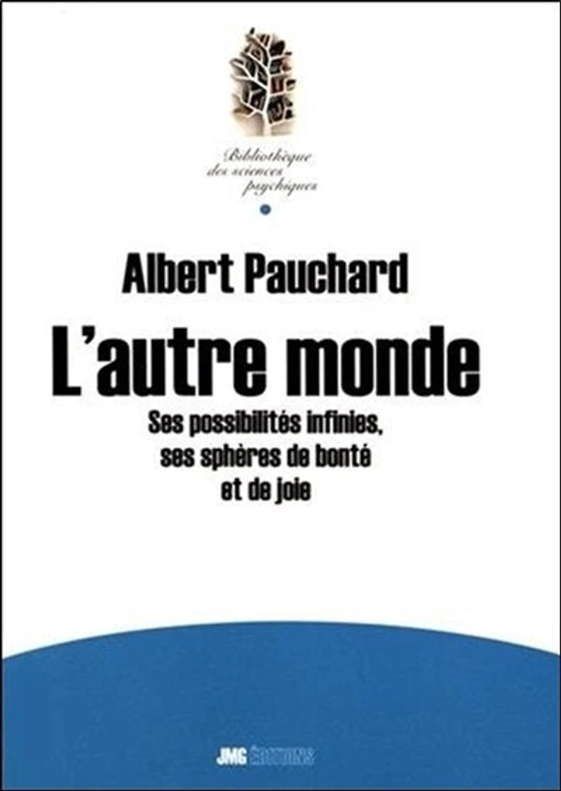 L'autre monde : ses possibilités infinies, ses sphères de bonté et de joie : expériences et messages: ses possibilités infinies, ses sphères de bonté et de joie
