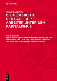 Dokumente und Studien. Dokumente zur Geschichte der Lage des arbeitenden Kindes in Deutschland von 1700 bis zur Gegenwart: GLAK-B, Band 20