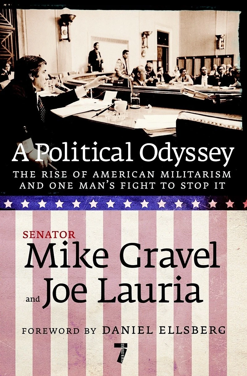 A Political Odyssey: The Rise Of American Militarism And One Man's Fight To Stop It