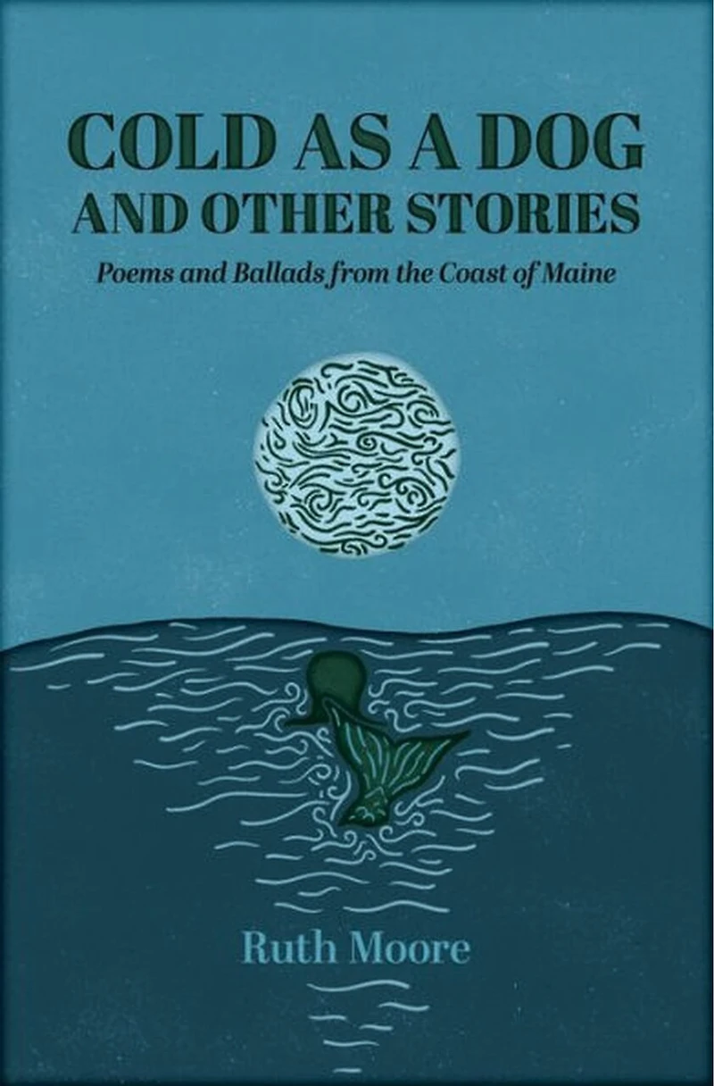 Cold as a Dog and Other Stories: The Poetry Ballads of Ruth Moore