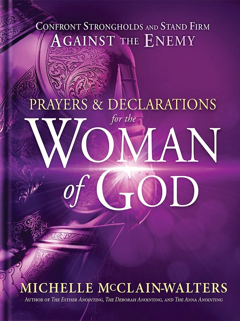 Prayers and Declarations for the Woman of God: Confront Strongholds Stand Firm Against Enemy