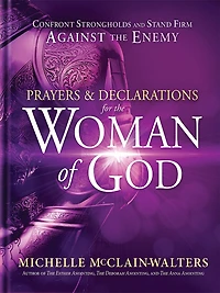 Prayers and Declarations for the Woman of God: Confront Strongholds Stand Firm Against Enemy