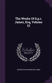 The Works Of G.p.r. James, Esq, Volume 12