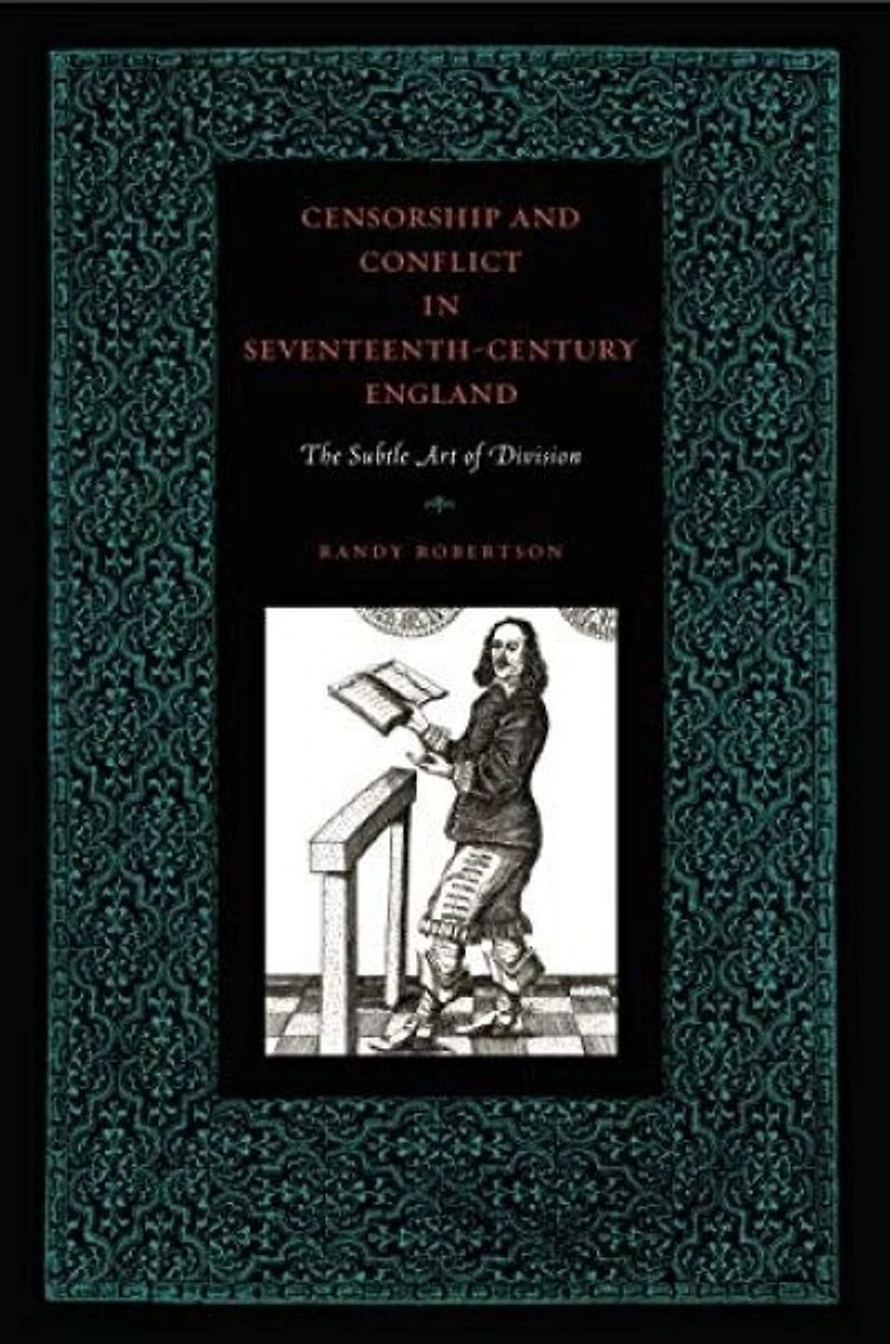 Censorship and Conflict Seventeenth-Century England: The Subtle Art of Division