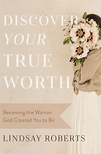 Discover Your True Worth: Becoming The Woman God Created You To Be