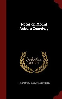 Notes on Mount Auburn Cemetery: Edited by an Officer of the Corporation, Intended to Serve as a Stranger's Guide Book (Classic Repr