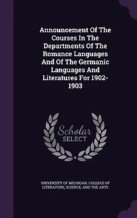 Announcement Of The Courses Departments Romance Languages And Germanic Literatures For 1902-1903