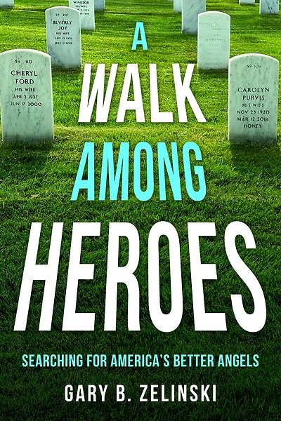 A Walk Among Heroes: Searching for America's Better Angels
