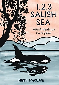 1, 2, 3 Salish Sea: A Pacific Northwest Counting Book