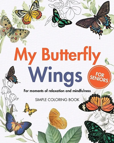 My Butterfly Wings - For moments of relaxation and mindfulness: Simple Large Print Coloring Book for Seniors