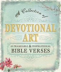 Devotional Art: A Collection Of 45 Frameable & Inspirational Bible Verses