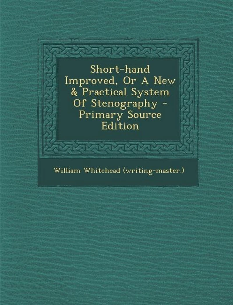 Short-hand Improved, Or A New & Practical System Of Stenography