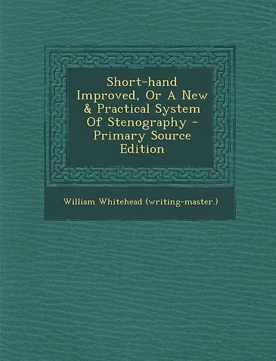 Short-hand Improved, Or A New & Practical System Of Stenography
