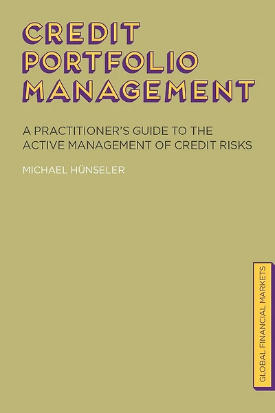Credit Portfolio Management: A Practitioner's Guide to the Active Management of Risks