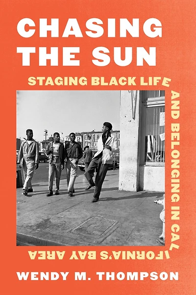 Chasing the Sun: Staging Black Life and Belonging California's Bay Area
