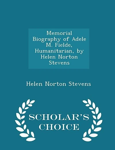 Memorial Biography of Adele M. Fielde, Humanitarian, by Helen Norton Stevens - Scholar's Choice Edition