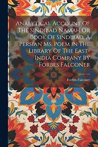 Analytical Account Of The Sindibad Namah Or Book Of Sindibad, A Persian Ms. Poem In The Library Of The East-india Company By Forbes Falconer