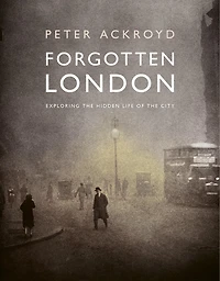 Forgotten London: Exploring the Hidden Life of City