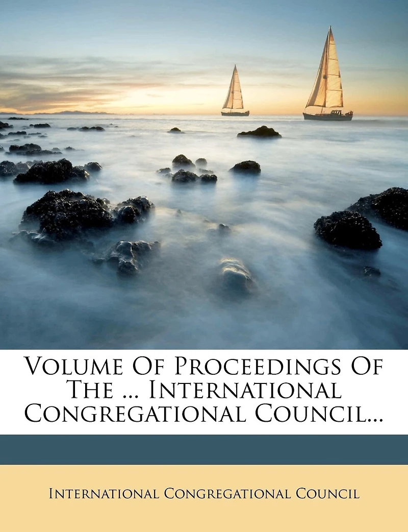 Volume Of Proceedings The ... International Congregational Council