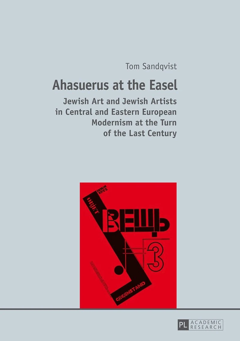Ahasuerus at the Easel: Jewish Art and Artists Central Eastern European Modernism Turn of Last Century