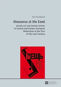 Ahasuerus at the Easel: Jewish Art and Artists Central Eastern European Modernism Turn of Last Century