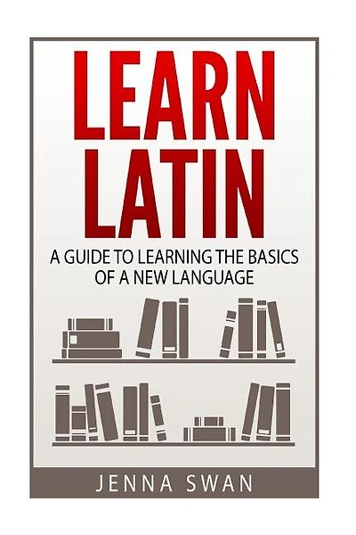 Learn Latin: A Guide to Learning the Basics of a New Language