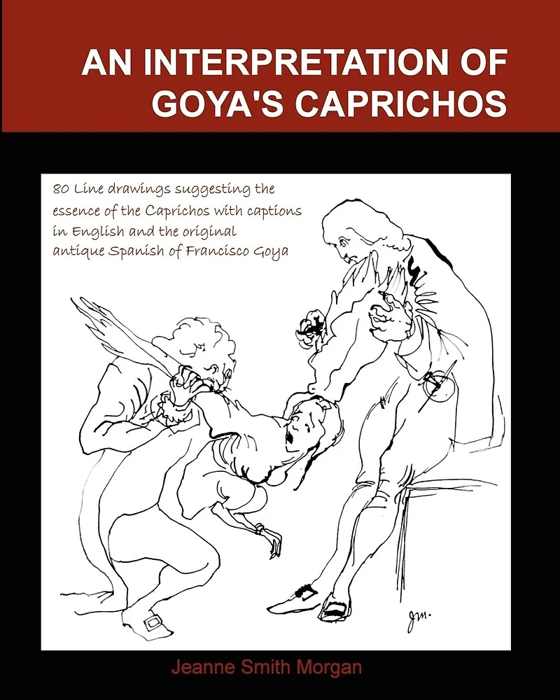 An Interpretation of Goya's Caprichos: With 80 Interpretive Line Drawings and Captions in Original Antique Spanish and English