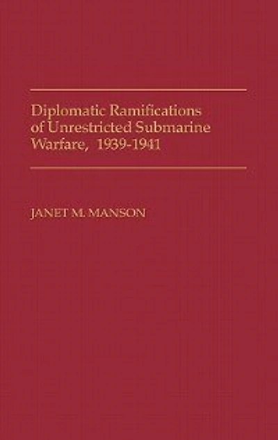 Diplomatic Ramifications of Unrestricted Submarine Warfare, 1939-1941
