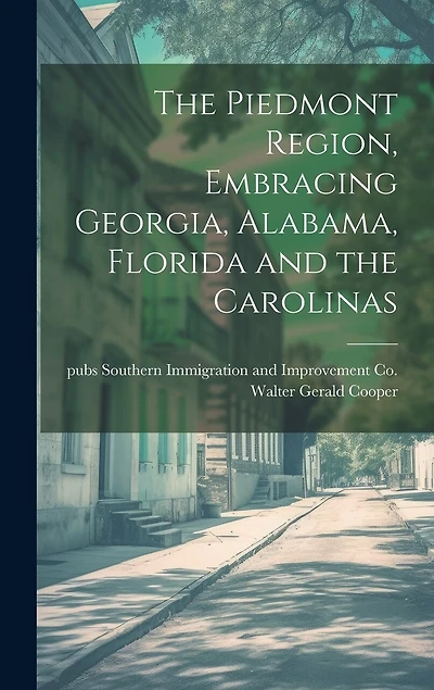 The Piedmont Region, Embracing Georgia, Alabama, Florida and the Carolinas