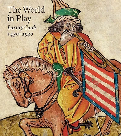 The World in Play: Luxury Cards 1430-1540