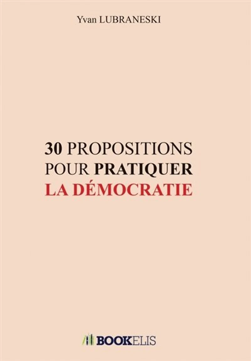 30 PROPOSITIONS POUR PRATIQUER LA DEMOCRATIE