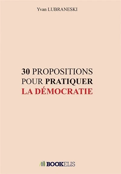 30 PROPOSITIONS POUR PRATIQUER LA DEMOCRATIE