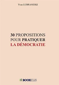 30 PROPOSITIONS POUR PRATIQUER LA DEMOCRATIE