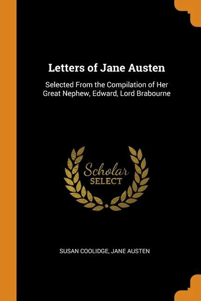 Letters of Jane Austen: Selected From the Compilation of Her Great Nephew, Edward, Lord Brabourne