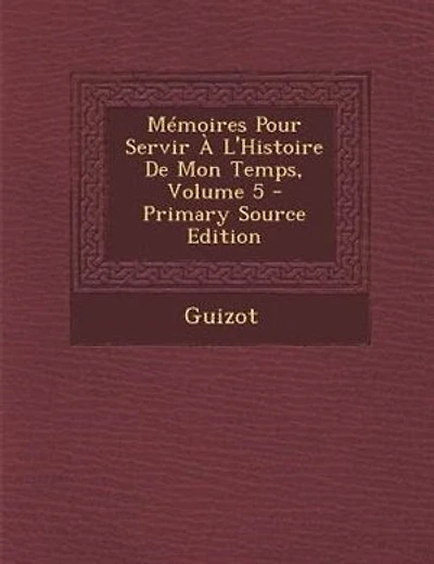 MTmoires Pour Servir + L'Histoire De Mon Temps, Volume 5 - Primary Source Edition