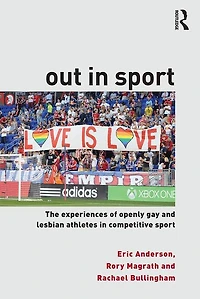Out Sport: The experiences of openly gay and lesbian athletes competitive sport