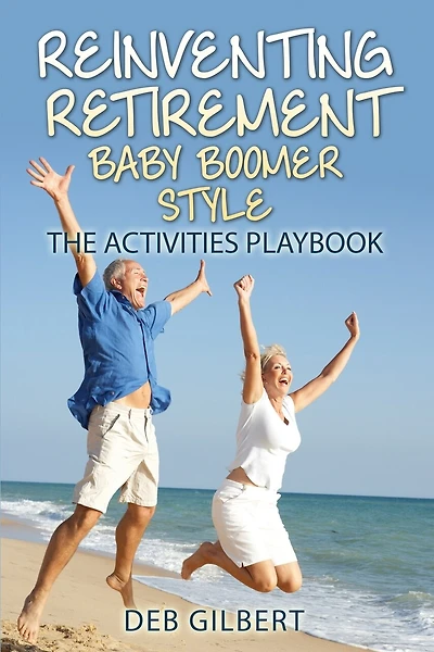 Reinventing Retirement Baby Boomer Style: The Activities Playbook