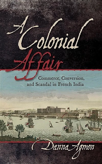 A Colonial Affair: Commerce, Conversion, and Scandal French India