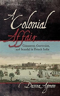 A Colonial Affair: Commerce, Conversion, and Scandal French India
