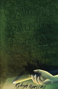 Cogitationes Imitantur Animam: A Collection of Poems and Short Stories