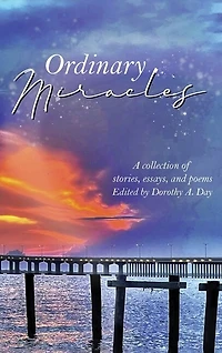 Ordinary Miracles: Collection of Stories, Essays, and Poems