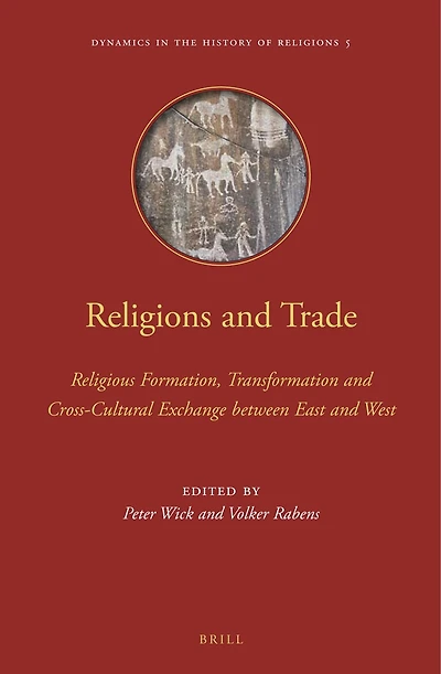Religions and Trade: Religious Formation, Transformation and Cross-Cultural Exchange between East and West